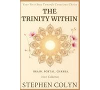 The Trinity Within: A 3-in-1 Guide to Mastering Your Mind, Consciousness, and Energy