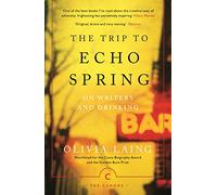 The Trip to Echo Spring: On Writers and Drinking: Olivia Laing