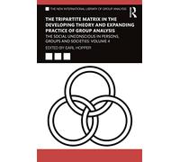 The Tripartite Matrix in the Developing Theory and Expanding Practice of Group Analysis: The Social Unconscious in Persons, Groups and Societies: Volume 4