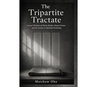 The Tripartite Tractate: Ancient Wisdom on Divine Reality, Human Nature, and the Journey to Spiritual Awakening