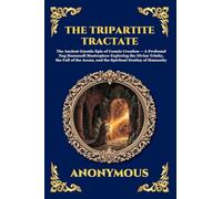 The Tripartite Tractate: The Ancient Gnostic Epic of Cosmic Creation - A Profound Nag Hammadi Masterpiece Exploring the Divine Trinity, the Fall of the Aeons, and the Spiritual Destiny of Humanity