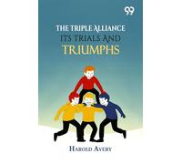 The Triple Alliance: Its Trials And Triumphs