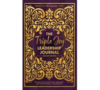 The Triple Joy Leadership Journal: 90 Days of Reflection, Growth, and Leadership Intentional Leadership