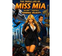 The Triple Life of Miss Mia: Volume 1- Chapter 8: Terminal Velocity