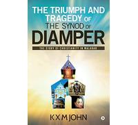 The Triumph and Tragedy of The Synod of Diamper: The Story of Christianity in Malabar