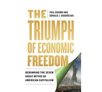 The Triumph of Economic Freedom: Debunking the Seven Great Myths of American Capitalism