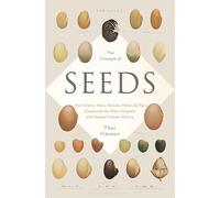 The Triumph of Seeds: How Grains, Nuts, Kernels, Pulses, & Pips Conquered the Plant Kingdom and Shaped Human History: How Grains, Nuts, Kernels, ... the Plant Kingdom and Shaped Human History
