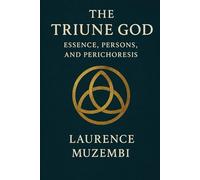 The Triune God: Essence, Persons, and Perichoresis
