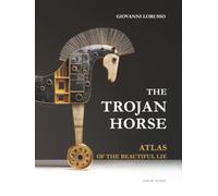 THE TROJAN HORSE: ATLAS OF A BEAUTIFUL LIE