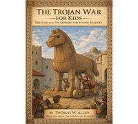 The Trojan War for Kids: The Iliad and The Odyssey for Young Readers