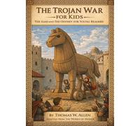 The Trojan War for Kids: The Iliad and The Odyssey for Young Readers