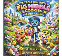 The Troll That Loves Fig Nibble Cookies. An Easter Adventure!
