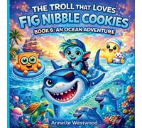 The Troll That Loves Fig Nibble Cookies: An Ocean Adventure: 6