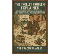 The Trolley Problem Explained: Understanding the Philosophy, Ethics, and Real-World Impact of Moral Decision-Making