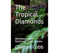 The Tropical Diamonds: MI6 Mission to the Rainforests of Sierra Leone