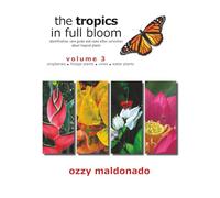 The Tropics in Full Bloom, Volume 3: identification, care guide and some other curiosities about tropical plants
