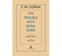 E M Cioran The Trouble with Being Born (Tascabile)