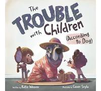 The Trouble With Children: (According to Dog)
