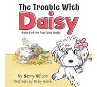 The Trouble with Daisy: Book 6 of the Pup Tales Series