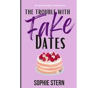The Trouble With Fake Dates: A Contemporary Fake Date Romance