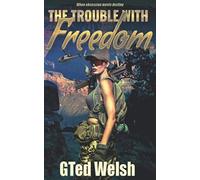 The Trouble With Freedom Plan B - NUOVO Gary Ted Welsh; 2020-12-07