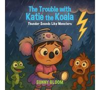 The Trouble with Katie the Koala: Thunder Sounds Like Monsters