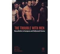 The Trouble With Men: Masculinities in European and Hollywood Cinema