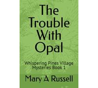 The Trouble With Opal: Whispering Pines Village Mysteries Book 1