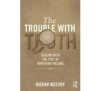 The Trouble With Truth: Dealing with the Past in Northern Ireland