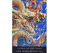 The Troubled Empire: China in the Yuan and Ming Dynasties