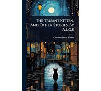 The Truant Kitten, And Other Stories, By A.l.o.e
