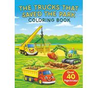 The Trucks That Saved the Park Coloring Book: A Construction Truck Coloring Book for Kids Ages 2-8 | Dump Truck, Cement Mixer, Crane Truck, Excavator & Ice Cream Truck