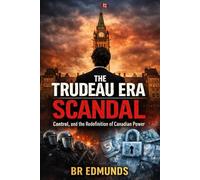 The Trudeau Era: Scandal, Control and the redefinition of Canadian Power