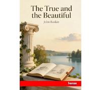 The True and the Beautiful: in Nature, Art, Morals and Religion