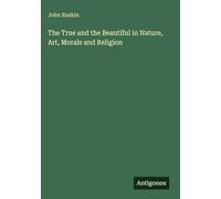 The True and the Beautiful in Nature, Art, Morals and Religion