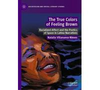 The True Colors of Feeling Brown: Racialized Affect and the Poetics of Space in Latina Narratives
