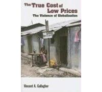 The True Cost of Low Prices: The Violence of Globalization
