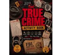 The True Crime Activity Book: Untangle 10 Real True Crime Cases with Evidence Analysis, Secret Codes, Crosswords, Word Searches & Logic Puzzles for Adults and True Crime Fans