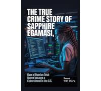 The True Crime Story of Sapphire Egamasi: How a Nigerian Tech Queen Became a Cybercriminal in the U.S.