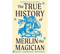 The True History of Merlin the Magician