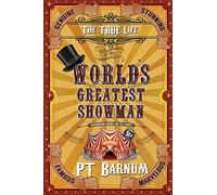 The True Life of the World's Greatest Showman