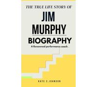 The True life story of Jim murphy Biography: A Renowned performance coach