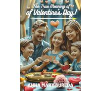 The True Meaning of Valentine’s Day!: Discover what Valentine’s Day is truly about - love, kindness, and emotional connection!