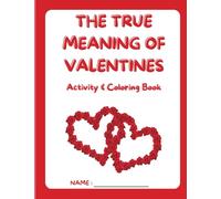 The True Meaning of Valentines: Activity and Coloring Book
