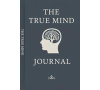 The True Mind: A 90-Day Guided Journal for Shadow Work, Healing, and Self-Discovery