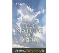 The True Nature of God: The Importance and Benefits of Understanding God's Character