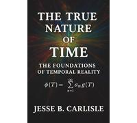 The True Nature of Time: The Foundations of Temporal Reality