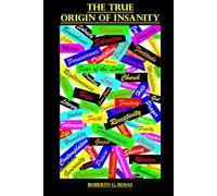 The True Origin of Insanity: The Power and Danger of Our Free Will
