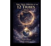 The True Origin of the 12 Tribes Vol II