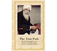 The True Path: 365 Daily Readings from the Words of Sant Kirpal Singh and Previous Sant Mat Masters